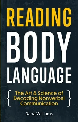 Körpersprache lesen: Die Kunst und Wissenschaft der Entschlüsselung nonverbaler Kommunikation - Reading Body Language: The Art & Science of Decoding Nonverbal Communication