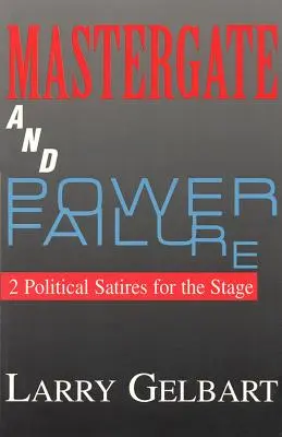 Mastergate und Power Failure: 2 politische Satiren für die Bühne - Mastergate and Power Failure: 2 Political Satires for the Stage