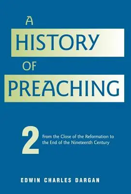 Geschichte der Predigt: Band 2: Von 1572 - 1900 - A History of Preaching: Volume Two: From 1572 - 1900