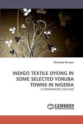 Indigo-Textilfärbung in einigen ausgewählten Yoruba-Städten in Nigeria - Indigo Textile Dyeing in Some Selected Yoruba Towns in Nigeria