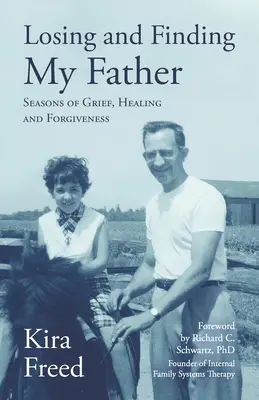 Meinen Vater verlieren und finden: Zeiten der Trauer, Heilung und Vergebung - Losing and Finding My Father: Seasons of Grief, Healing and Forgiveness