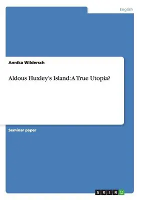 Aldous Huxleys Insel: Eine wahre Utopie? - Aldous Huxley's Island: A True Utopia?