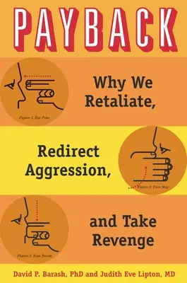 Vergeltung: Warum wir Vergeltung üben, Aggressionen umlenken und Rache nehmen - Payback: Why We Retaliate, Redirect Aggression, and Take Revenge