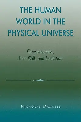 Die menschliche Welt im physikalischen Universum: Bewusstsein, freier Wille und Evolution - The Human World in the Physical Universe: Consciousness, Free Will, and Evolution