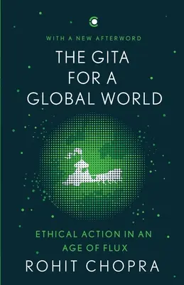 Die Gita für eine globale Welt: Ethisches Handeln in einem Zeitalter des Wandels - The Gita for a Global World: Ethical Action in an Age of Flux