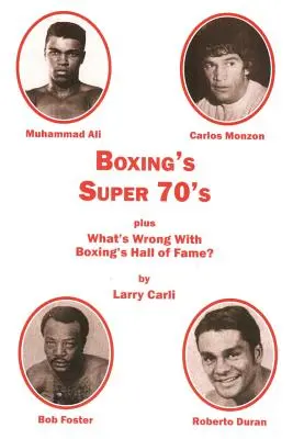 Die Super 70er Jahre des Boxsports: plus: Was ist mit der Ruhmeshalle des Boxsports los? - Boxing's Super 70's: plus: What's Wrong With Boxing's Hall of Fame?