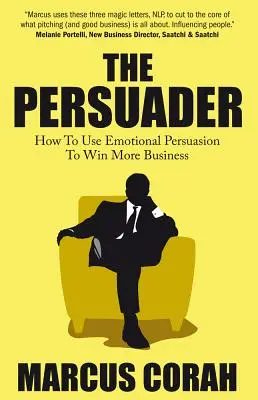 Der Überredungskünstler: Emotionale Überredungskünste für mehr Erfolg - The Persuader: Use Emotional Persuasion to Win More Business