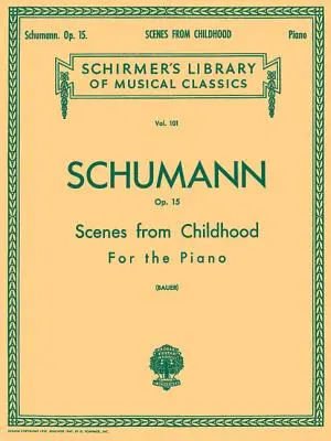 Szenen aus der Kindheit, op. 15 (Kinderszenen): Schirmer Library of Classics Band 101 Klavier Solo - Scenes from Childhood, Op. 15 (Kinderszenen): Schirmer Library of Classics Volume 101 Piano Solo