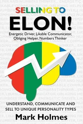 Verkaufen an ELON! Verstehen, Kommunizieren und Verkaufen an einzigartige Persönlichkeitstypen - Selling to ELON!: Understand, Communicate and Sell to Unique Personality Types