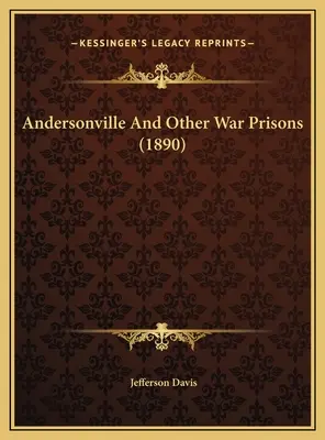 Andersonville und andere Kriegsgefängnisse (1890) - Andersonville And Other War Prisons (1890)