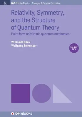 Relativität, Symmetrie und die Struktur der Quantentheorie, Band 2: Punktförmige relativistische Quantenmechanik - Relativity, Symmetry, and the Structure of Quantum Theory, Volume 2: Point Form Relativistic Quantum Mechanics