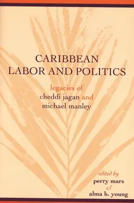 Arbeit und Politik in der Karibik: Das Vermächtnis von Cheddi Jagan und Michael Manley - Caribbean Labor and Politics: Legacies of Cheddi Jagan and Michael Manley
