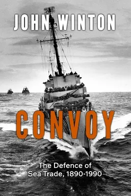 Konvoi: Die Verteidigung des Seehandels 1890-1990 - Convoy: The Defence of Sea Trade 1890-1990