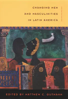 Männer und Männlichkeit in Lateinamerika im Wandel - Changing Men and Masculinities in Latin America