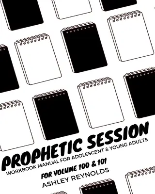 Prophetische Sitzung: Ihr Arbeitsbuch für Jugendliche und junge Erwachsene für Band 100 und 101 - Prophetic Session: Your Workbook Manual for Adolescents and Young Adults for Volume 100 & 101