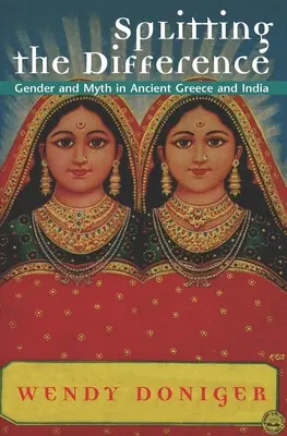 Die Spaltung der Differenz: Geschlecht und Mythos im antiken Griechenland und Indien - Splitting the Difference: Gender and Myth in Ancient Greece and India