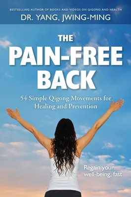 Der schmerzfreie Rücken: 54 einfache Qigong-Bewegungen zur Heilung und Vorbeugung - The Pain-Free Back: 54 Simple Qigong Movements for Healing and Prevention