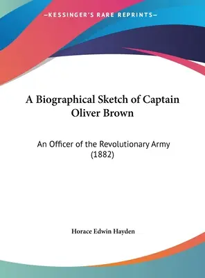 Eine biographische Skizze von Captain Oliver Brown: Ein Offizier der revolutionären Armee (1882) - A Biographical Sketch of Captain Oliver Brown: An Officer of the Revolutionary Army (1882)