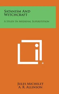 Satanismus und Hexerei: Eine Studie über den mittelalterlichen Aberglauben - Satanism and Witchcraft: A Study in Medieval Superstition