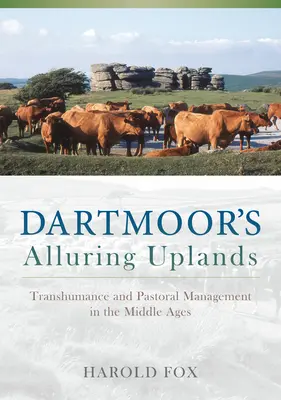 Dartmoors reizvolle Hochebenen: Wandertierhaltung und Weidewirtschaft im Mittelalter - Dartmoor's Alluring Uplands: Transhumance and Pastoral Management in the Middle Ages