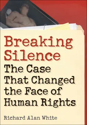 Das Schweigen brechen: Der Fall, der das Gesicht der Menschenrechte veränderte - Breaking Silence: The Case That Changed the Face of Human Rights