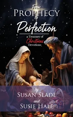 Von der Prophezeiung zur Vollkommenheit: eine Schatzkammer mit Weihnachtsandachten - From Prophecy to Perfection: a Treasury of Christmas Devotions