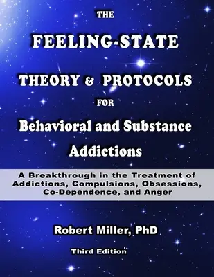 Die Gefühlszustands-Theorie und Protokolle für Verhaltens- und Substanzsüchte: Ein Durchbruch bei der Behandlung von Süchten, Zwängen und Obsessionen - The Feeling-State Theory and Protocols for Behavioral and Substance Addictions: A Breakthrough in the Treatment of Addictions, Compulsions, Obsessions