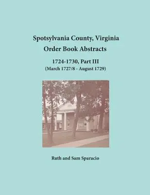 Spotsylvania County, Virginia Order Book Abstracts 1724-1730, Teil III - Spotsylvania County, Virginia Order Book Abstracts 1724-1730, Part III