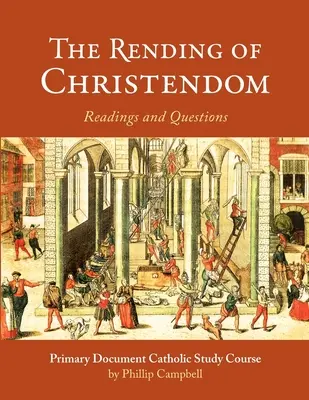 Die Umwälzung der Christenheit: Ein katholischer Studienführer als Primärdokument - The Rending of Christendom: A Primary Document Catholic Study Guide