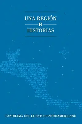 Una regin de historias: Panorama des mittelamerikanischen Buches - Una regin de historias: Panorama del cuento centroamericano