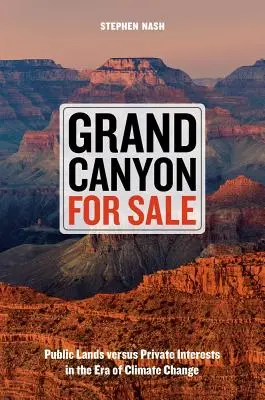 Grand Canyon zu verkaufen: Öffentliches Land gegen private Interessen im Zeitalter des Klimawandels - Grand Canyon for Sale: Public Lands Versus Private Interests in the Era of Climate Change