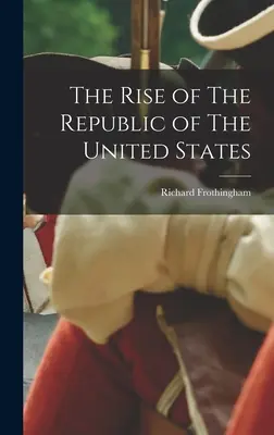 Die Entstehung der Republik der Vereinigten Staaten - The Rise of The Republic of The United States