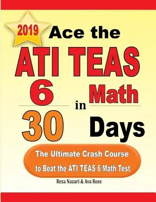 Ace the ATI TEAS 6 Math in 30 Tagen: Der ultimative Crash-Kurs zum Bestehen des ATI TEAS 6 Mathe-Tests - Ace the ATI TEAS 6 Math in 30 Days: The Ultimate Crash Course to Beat the ATI TEAS 6 Math Test