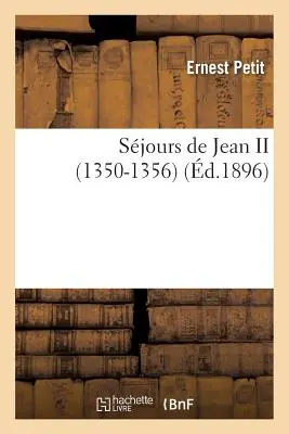 Aufenthalte von Jean II. 1350-1356 - Sjours de Jean II 1350-1356