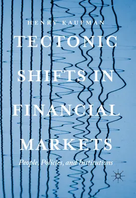 Tektonische Verschiebungen auf den Finanzmärkten: Menschen, Politiken und Institutionen - Tectonic Shifts in Financial Markets: People, Policies, and Institutions