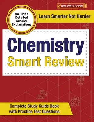Chemie Smart Review 2023-2024: Komplettes Studienhandbuch mit Übungstestfragen [mit detaillierten Antworterklärungen] - Chemistry Smart Review 2023-2024: Complete Study Guide Book with Practice Test Questions [Includes Detailed Answer Explanations]
