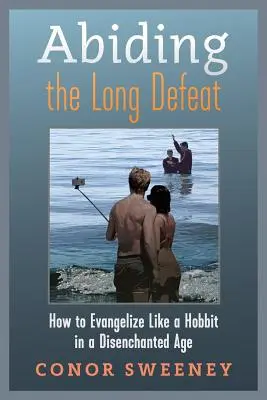 Die lange Niederlage aushalten: Wie man in einem desillusionierten Zeitalter wie ein Hobbit evangelisieren kann - Abiding the Long Defeat: How to Evangelize Like a Hobbit in a Disenchanted Age