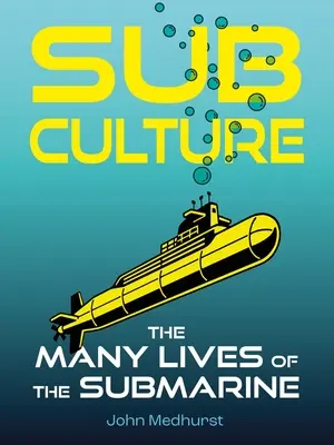 Subkultur: Die vielen Leben des U-Boots - Sub Culture: The Many Lives of the Submarine