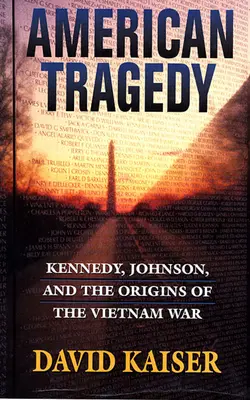 Amerikanische Tragödie: Kennedy, Johnson und die Ursprünge des Vietnamkriegs - American Tragedy: Kennedy, Johnson, and the Origins of the Vietnam War