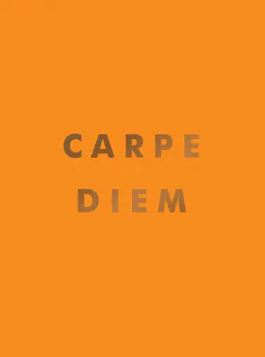 Carpe Diem: Inspirierende Zitate und großartige Affirmationen, um den Tag zu nutzen - Carpe Diem: Inspirational Quotes and Awesome Affirmations for Seizing the Day