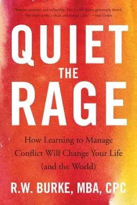 Den Zorn besänftigen: Wie Sie lernen, mit Konflikten umzugehen, wird Ihr Leben (und die Welt) verändern - Quiet the Rage: How Learning to Manage Conflict Will Change Your Life (and the World)