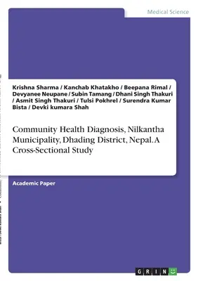 Gesundheitsdiagnose in der Gemeinde Nilkantha, Bezirk Dhading, Nepal. Eine sektorübergreifende Studie - Community Health Diagnosis, Nilkantha Municipality, Dhading District, Nepal. A Cross-Sectional Study