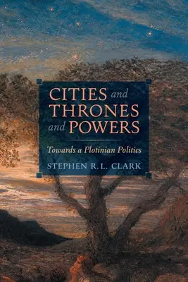 Städte, Throne und Mächte: Auf dem Weg zu einer plotinschen Politik - Cities and Thrones and Powers: Towards a Plotinian Politics