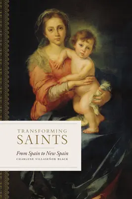 Heilige verwandeln: Von Spanien nach Neuspanien - Transforming Saints: From Spain to New Spain