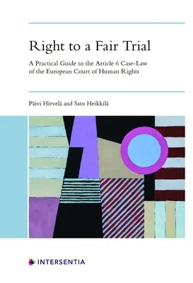 Recht auf ein faires Verfahren: Ein praktischer Leitfaden zur Artikel-6-Rechtsprechung des Europäischen Gerichtshofs für Menschenrechte - Right to a Fair Trial: A Practical Guide to the Article 6 Case-Law of the European Court of Human Rights