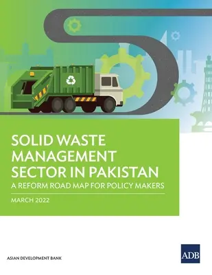 Der Sektor der Abfallwirtschaft in Pakistan: Ein Reformfahrplan für politische Entscheidungsträger - Solid Waste Management Sector in Pakistan: A Reform Road Map for Policy Makers