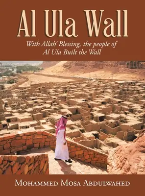 Die Mauer von Al Ula: Mit Allahs Segen bauten die Einwohner von Al Ula die Mauer - Al Ula Wall: With Allah' Blessing, the People of Al Ula Built the Wall