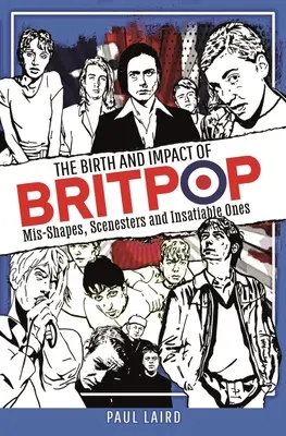 Die Geburt und der Einfluss des Britpop: Missgestalten, Inszenierer und Unersättliche - The Birth and Impact of Britpop: Mis-Shapes, Scenesters and Insatiable Ones