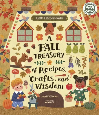 Kleiner Heimwerker: Eine Herbstschatzkammer mit Rezepten, Basteleien und Weisheiten - Little Homesteader: A Fall Treasury of Recipes, Crafts, and Wisdom