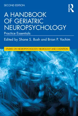 Ein Handbuch der geriatrischen Neuropsychologie: Grundlagen der Praxis - A Handbook of Geriatric Neuropsychology: Practice Essentials